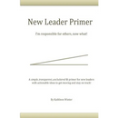 The New Leader Primer: I'm Responsible for Others, Now What?!