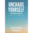 Unchaos Yourself and Change Your Life: Five Steps to Clarity, Confidence, and Breakthrough Transformation