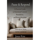 Pause & Respond: A Practical Guide to Emotional Control, Boundaries, and Better Decisions