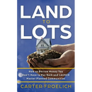 Land to Lots: How to Borrow Money You Don't Have to Pay Back and LAUNCH Master Planned Communities