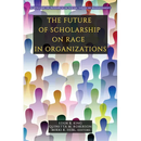 The Future of Scholarship on Race in Organizations