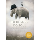 To Be Soul, Do Soul: Adventures in Creative Consciousness