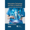 Information Technology and Data in Healthcare: Using and Understanding Data