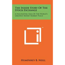 The Inside Story Of The Stock Exchange: A Fascinating Saga Of The World's Greatest Money Market Place
