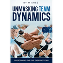 Unmasking Team Dynamics: Overcoming The Five Dysfunctions