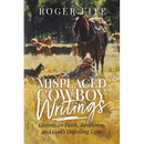 Misplaced Cowboy Writings: Lessons on Faith, Resilience, and God's Unfailing Love