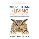 More Than a Living: What Corporate Insiders Do to Achieve Career Growth, Leadership, and Purpose