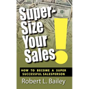 Super-Size Your Sales, How To Become A Super Successful Salesperson