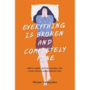 Everything Is Broken and Completely Fine: Mental Illness, Quitting Alcohol, and Living through Unprecedented Times