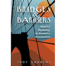 Bridges & Barriers Practical Psychology for Persuasive Presentations