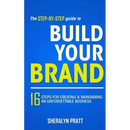 The Step-By-Step Guide to Build Your Brand: 16 Steps for Creating and Maintaining an Unforgettable Business