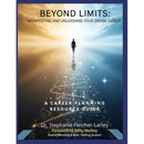 Beyond Limits - Manifesting and Unleashing Your Dream Career: A Comprehensive Career Planning Resource Guide