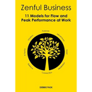 Zenful Business: 11 Models for Flow and Peak Performance at Work