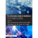 The Informatics Guide to Healthcare: From Insight to Action