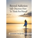 Beyond Addiction: Sally Discovers How To Think for Herself