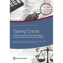 Taxing Crime: A Whole-of-Government Approach to Fighting Corruption, Money Laundering, and Tax Crimes