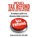 How to get a tax refund and pay less tax in future: An employee's guide to tax allowances hidden in plain view