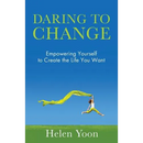 Daring To Change: Empowering Yourself to Create the Life You Want
