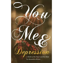 You, Me & Depression: A Battle of the Heart and the Mind