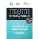 Etiquette: Confidence & Credibility * You at your best @ work: Business Intelligence plus Solutions to Sticky Situations