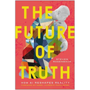 The Future of Truth: How AI Reshapes Reality