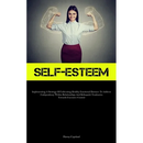 Self-Esteem: Implementing A Strategy Of Cultivating Healthy Emotional Distance To Address Codependency Within Relationships And Relinquish Tendencies