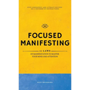 Focused Manifesting: 11 Laws of Manifestation to Master Your Mind and Attention - Stay Consistent and Attract Success in a Universe of Distractions (I