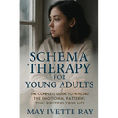 Schema Therapy for Young Adults: The Complete Guide to Healing the Emotional Patterns That Control Your Life