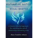 Restorative Justice Recalibrated: A Trauma-Informed Approach for Rebuilding the Web of Relationships Harmed By Crime