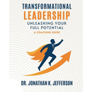 Transformational Leadership: Unleashing Your Full Potential - A Coaching Guide