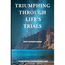 Triumphing Through Life's Trials: God's Guiding Hands