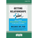 Getting Relationships Right: How to Build Resilience and Thrive in Life, Love, and Work (16pt Large Print Edition)