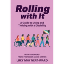 Rolling With It: A Guide to Living and Thriving with a Disability