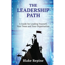 The Leadership Path: A Guide for Leading Yourself, Your Team, and Your Organisation