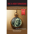 The 24-Hour Turnaround (3rd Edition): How Amazing Entrepreneurs Succeed In Tough Times