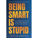 Being Smart Is Stupid: Why Embracing the Wisdom of Your Buddha Nature is the Secret to Great Leadership