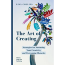 The Art of Creating: Strategies for Nurturing Your Creativity and Overcoming Obstacles