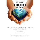 Let Our Truth Be Told: Short Narratives: From the Heart, Mind, Body and Soul of Women Globally
