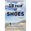 18 Pair of Shoes: A Memoir: Adventures of a Happiness Walker