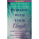 Working with Your Angels - Contact Your Loving Guardians & Recognize Their Signs!