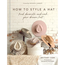 How to Style a Hat: Find, Decorate, and Rock Your Dream Hat