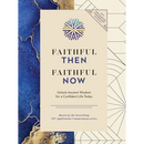 Faithful Then, Faithful Now: Unlock Ancient Wisdom for a Confident Life Today (a 40-Day Devotional)