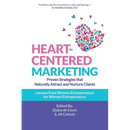 Heart-Centered Marketing: Proven Strategies That Naturally Attract and Nurture Clients