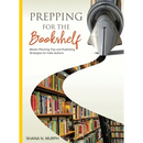 Prepping for the Bookshelf: Master Planning Tips and Publishing Strategies for Indie Authors