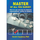 Master of All You Survey: How to use surveys to improve organizations, teams and leaders