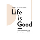 Life is Good: Embracing life's meaning on the journey to happiness and fulfillment.