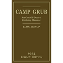 Camp Grub (Legacy Edition): A Classic Handbook on Outdoors Cooking and Having Delicious Meals and Camp and on the Trail