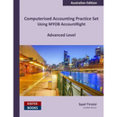 Computerised Accounting Practice Set Using MYOB AccountRight - Advanced Level: Australian Edition