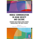 Mobile Communication in Asian Society and Culture: Continuity and Changes Across Private, Organizational, and Public Spheres