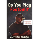 Do You Play Football?: Poems about Life Lessons from the Greatest Player that Never Played the Game